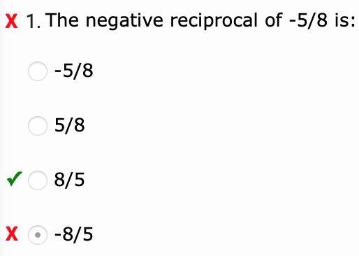 The negative reciprocal of -5/8 is: A. -5/8 B. 5/8 C. 8/5 D. -8/5-example-1