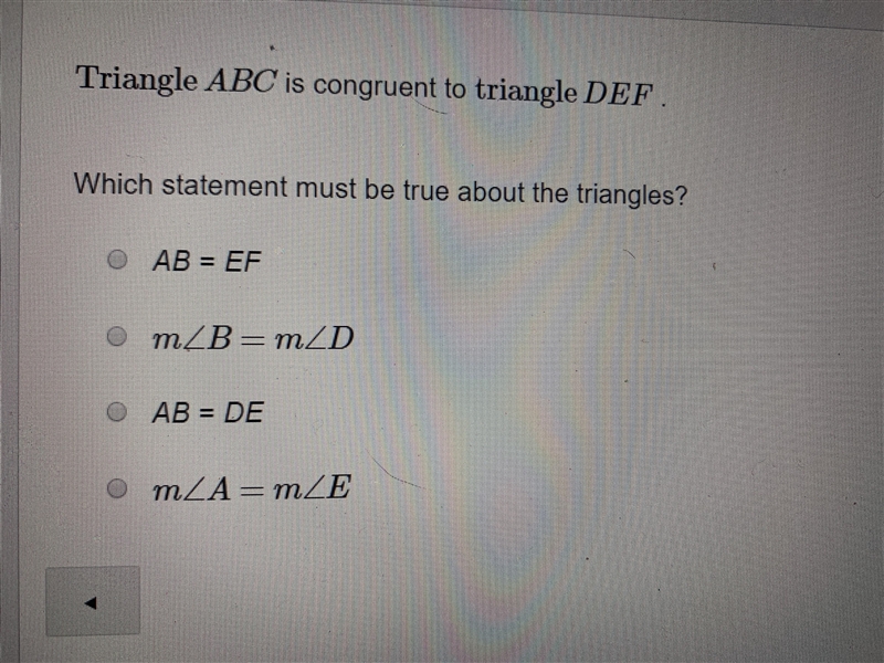 Triangle ABC is congruent to Triangle DEF WHICH STATEMENT MUST BE TRUE ABOUT THE TRIANGLE-example-1