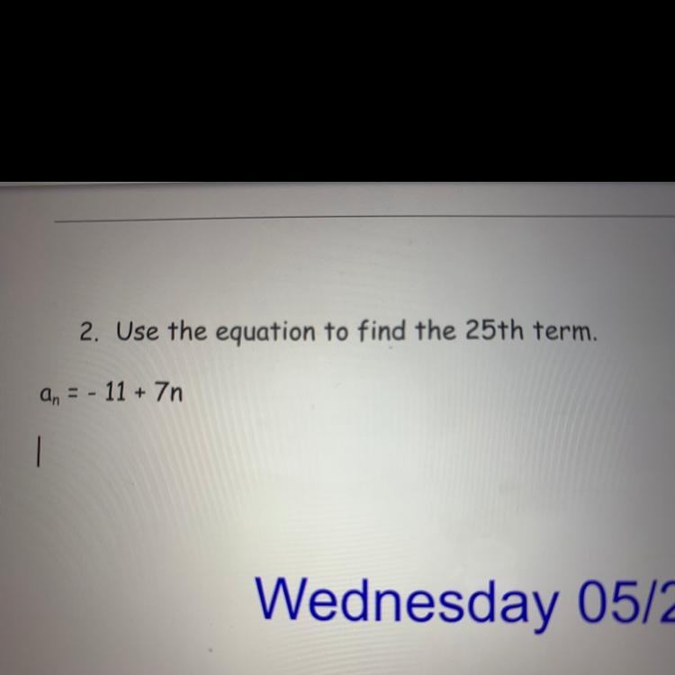 2. Use the equation to find the 25th term. An = - 11 + 7n.-example-1