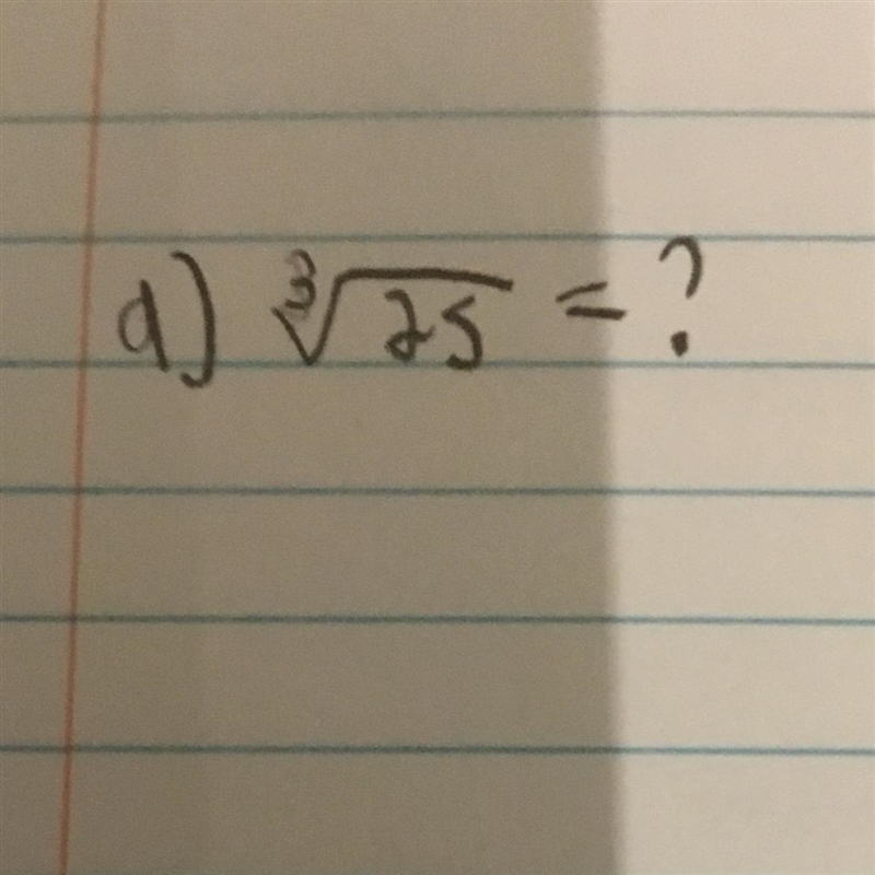 The Root square to the power of 3 of 25 gives how much?-example-1