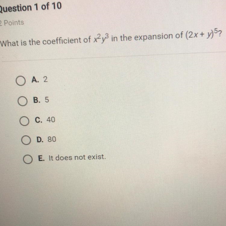 What is the coefficient of x2y3 in the expansion of (2x + y)5? ОА. 2 Ов. 5 Ос. 40 OD-example-1