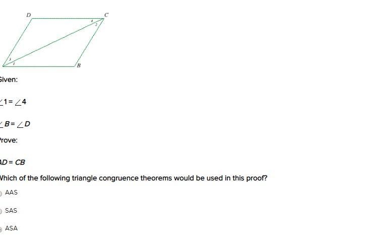 Given: 1 = 4 B = D Prove: AD = CB Which of the following triangle congruence theorems-example-1