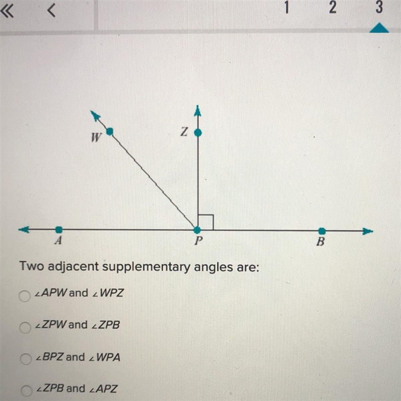 Two adjacent supplementary angles are ∠ APW and ∠ WPZ ∠ ZPW and ∠ ZPB ∠ BPZ and ∠ WPA-example-1