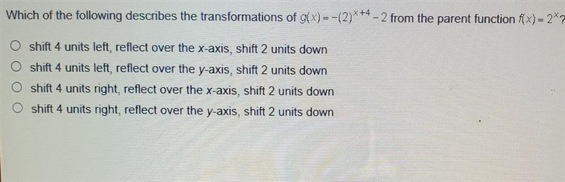 which of the following describes the transformations of g(x)=-(2)^×+4-2​ from the-example-1