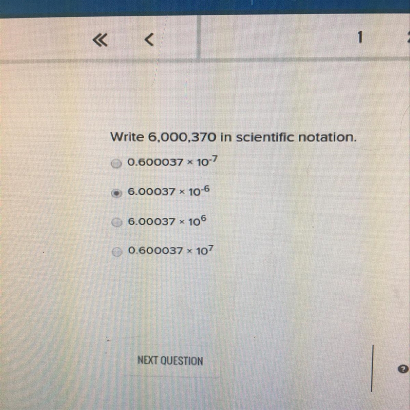 Write 6,000,370 in scientific notation. 0.600037 * 107 66.00037 < 10-6 6.00037 &lt-example-1