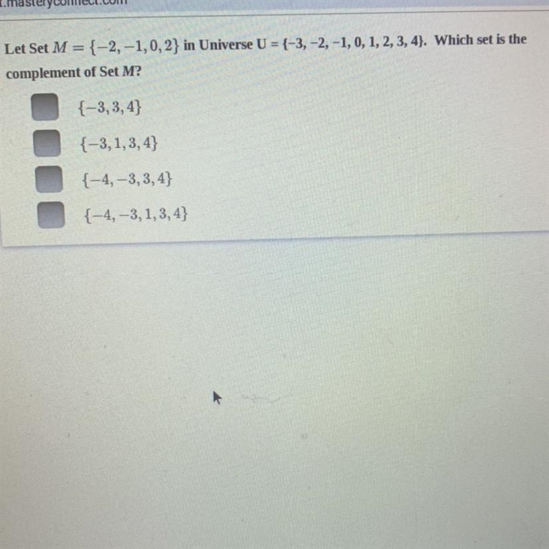 Let M={-2,-1,0,2,} in universe U={-3,-2,-1,0,1,2,3,4} Which wet is the complement-example-1