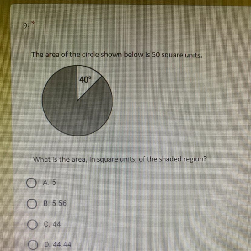 The area of the circle shown below is 50 square units. 40° What is the area, in square-example-1