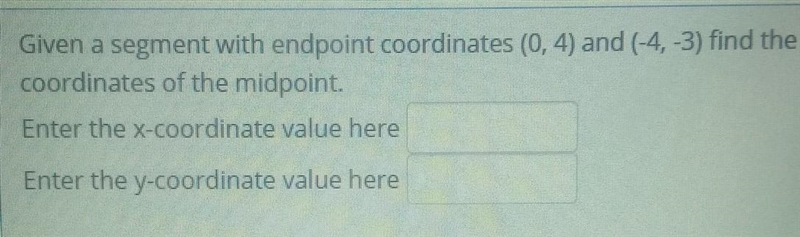 Given a segment with endpoint coordinates (0,4) and (-4,-3) find the coordinates of-example-1