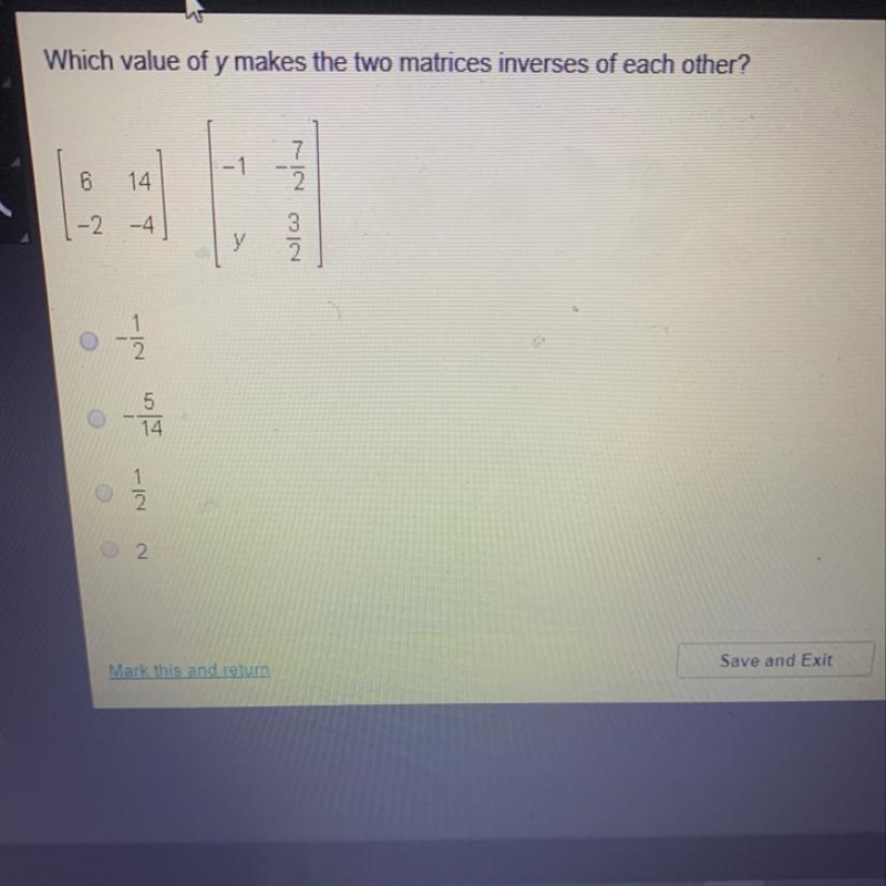 Which value of y makes the matrices inverses of each other ?-example-1