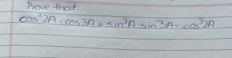 Prove that: cos^3A Cos3A + sin^3A.sin 3A=cos^3 2A​-example-1