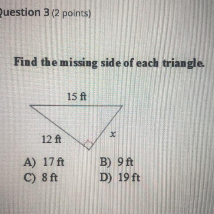 Find the missing side of each triangle. A) 17 ft B)9ft C)8ft D) 19 ft 10 POINTS !!!-example-1