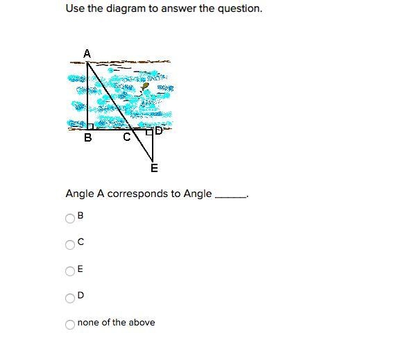 PLEASE HELP! Use the diagram to answer the question. Angle A corresponds to Angle-example-1