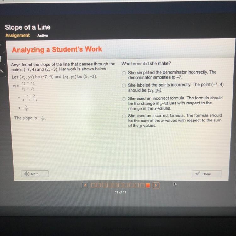 Anaya found the slope of the line that Passes through the points (-7,4) and (2,-3). Her-example-1