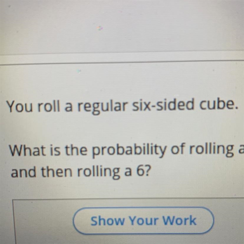 What is the probability of rolling A five and then rolling at six-example-1