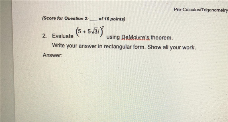 Evaluate (5+5 sqrt3i)^7 using DeMoiver's therom. Write your answer in rectangular-example-1