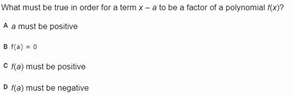 What must be true in order for a term x – a to be a factor of a polynomial f(x)? A-example-1