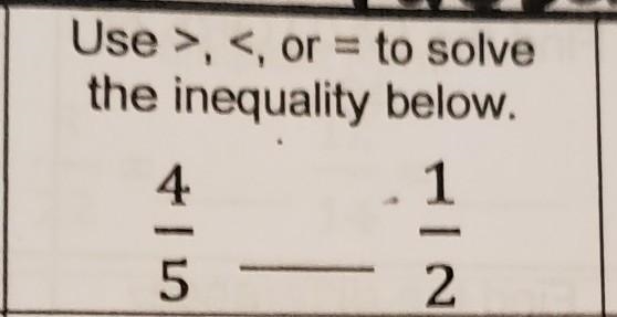 Use > < or = to solve the inequality above.​-example-1