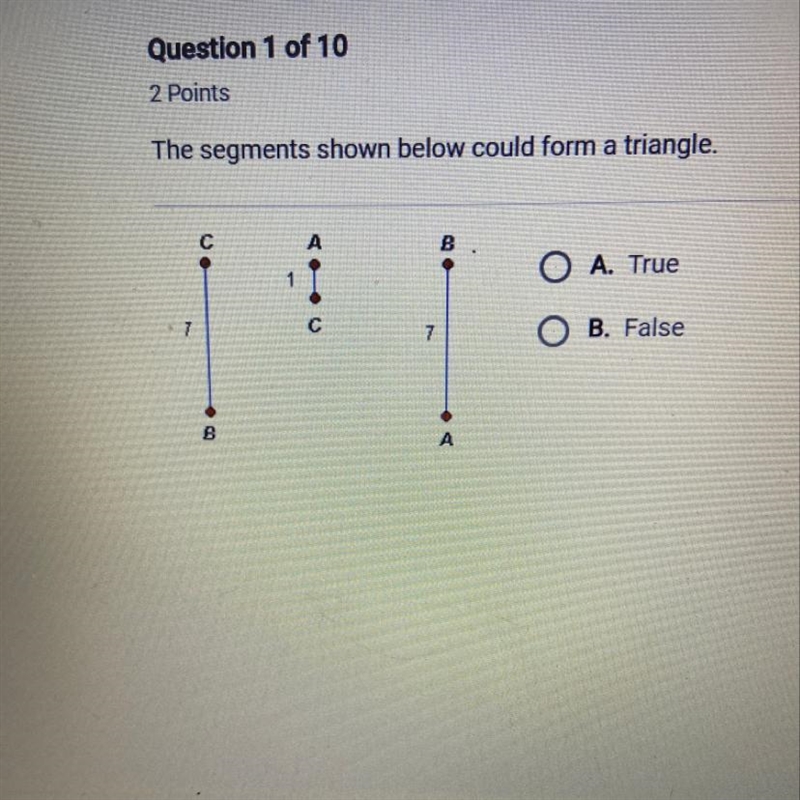 The segments shown below could form a triangle.True or False-example-1