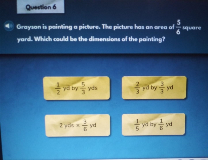 Grayson is painting. a picture. The picture has an area of 5/6 square yard. Which-example-1