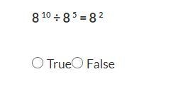 8^10 ÷ 8^5 = 8^2 True or false-example-1