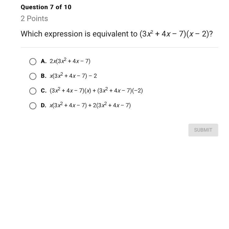 (3x2 + 4x – 7)(x – 2)? A. 2x(3x2 + 4x – 7) B. x(3x2 + 4x – 7) – 2 C. (3x2 + 4x – 7)(x-example-1