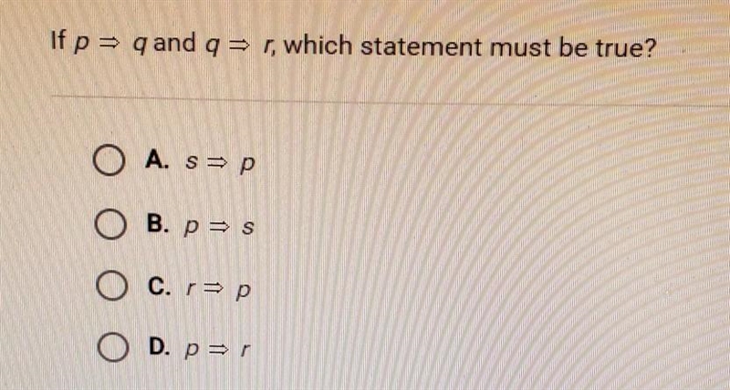 If p = q and q = r which statement must be true? A. sp O B. pas O c. r>p O d. p-example-1