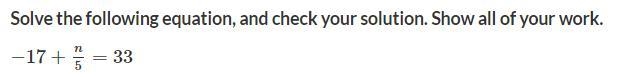 Solve the following equation, and check your solution. Show all of your work. −17+(n-example-1