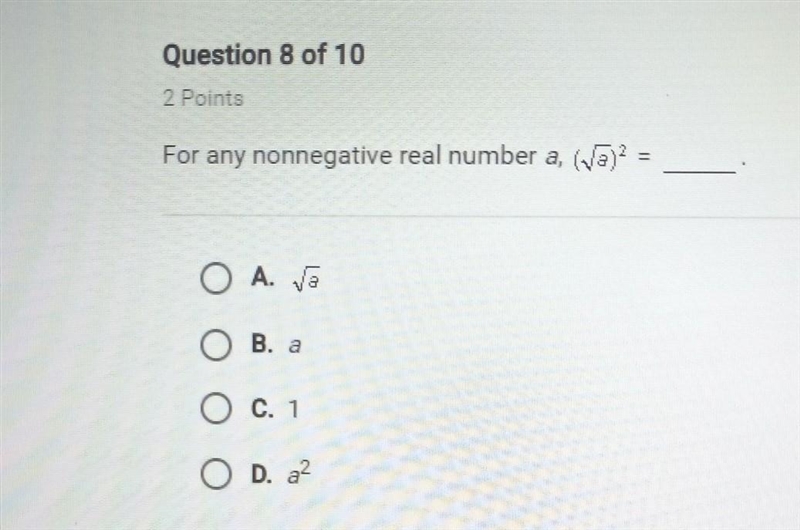 Question 8 of 10 2 Points For any nonnegative real number a, (√a)^2 = ____. A. √a-example-1