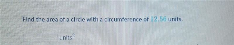 Find the area of a circle with a circumference of 12.56 units ​-example-1