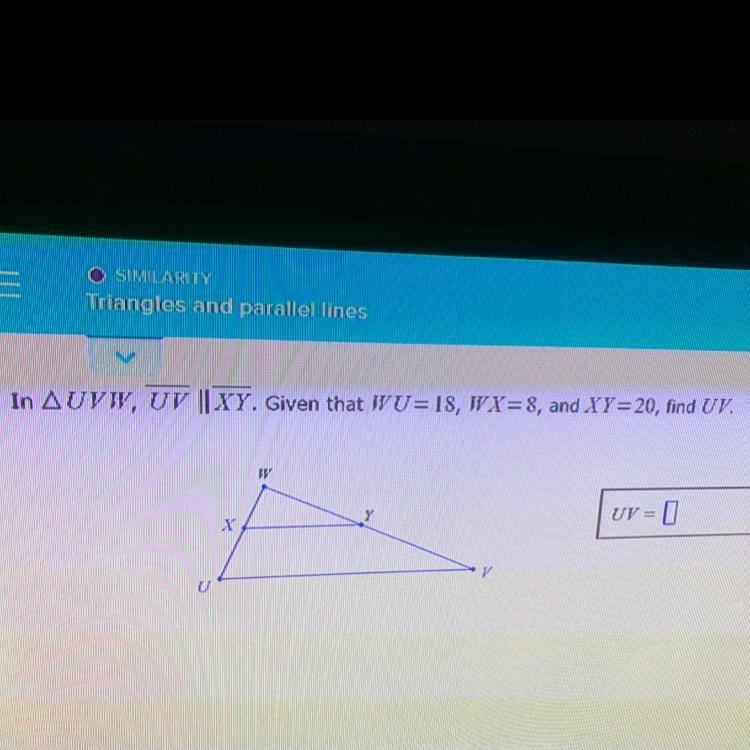 Triangles and Parallel Lines‼️ Find UV? WU=18, WX=8, XY=20.-example-1