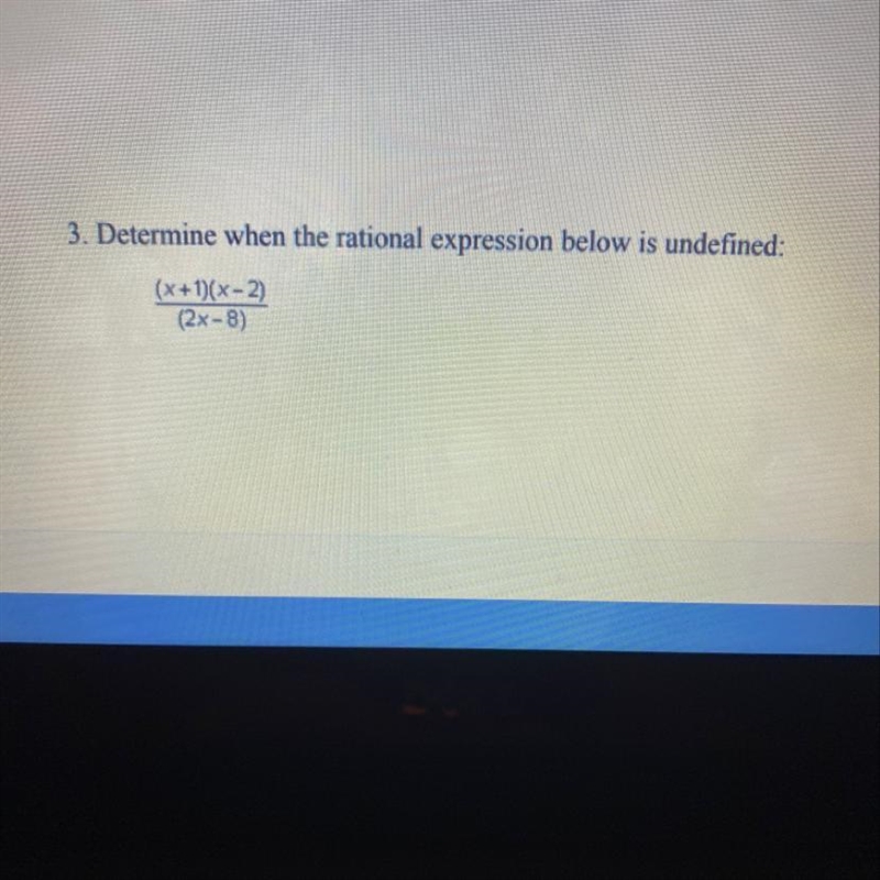 Determine when the rational expression below is undefined: (x + 1)(x-2) (2x-8)-example-1