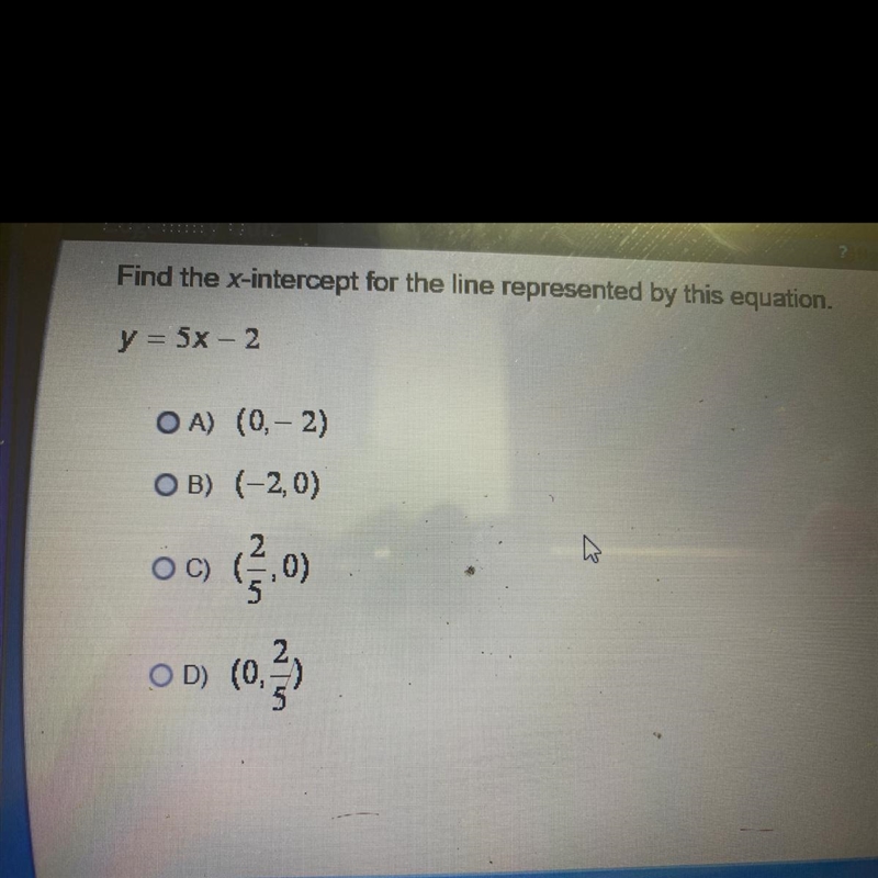 Find the x-intercept for the line represented by this equation. y=5x-2-example-1