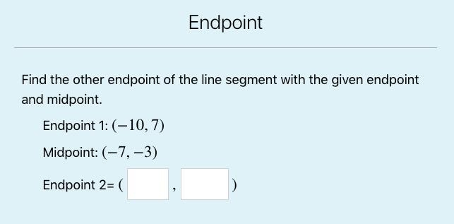 Find the other endpoint of the line segment with the given endpoint and midpoint.-example-1