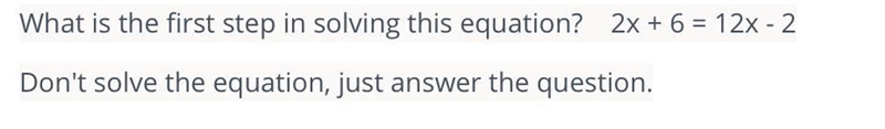 What is the first step in solving this equation? 2x + 6 = 12x - 2 Don't solve the-example-1