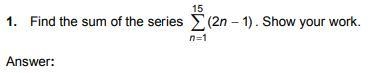 Please help!!!! Find the sum of the series 15 1 (2 1) n n    . Show your work.-example-1