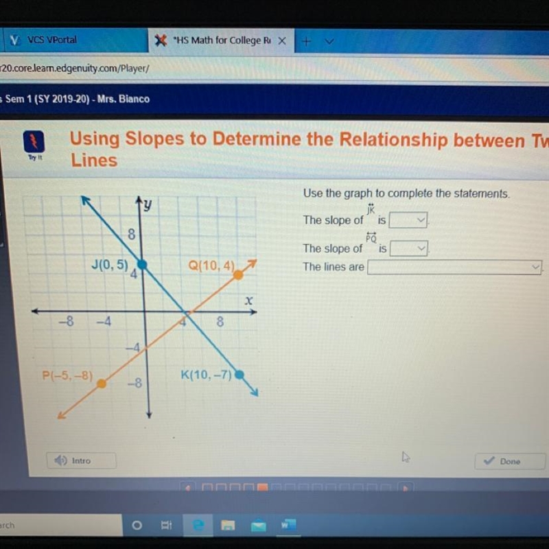 Use the graph to complete the statements. The slope of JK is The slope of PQ is The-example-1