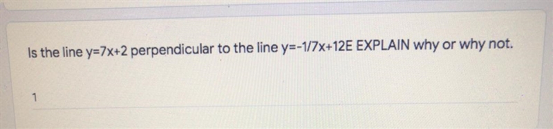 Is the line y=7x+2 perpendicular to the y=-1/7x+12 explain.-example-1