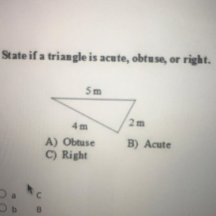 State if a triangle is acute, obtuse, or right. A) Obtuse B)Acute C)Right ANSWER QUICK-example-1