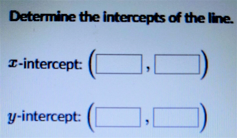 Determine the intercepts of the line.-example-1