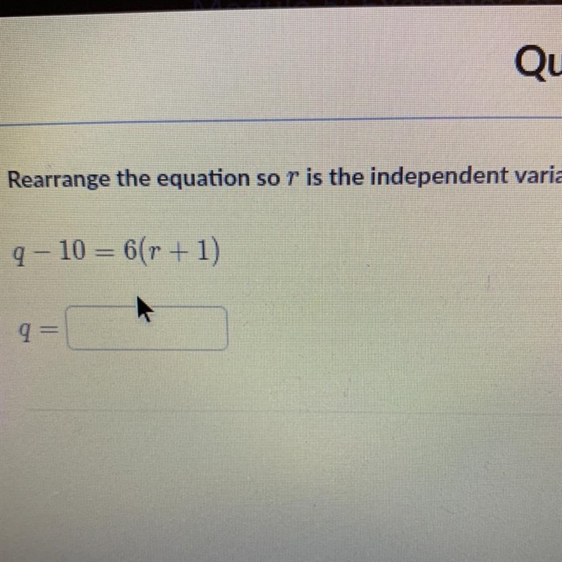 Q-10=6(r+1) q=____ what what what what i’m confused-example-1