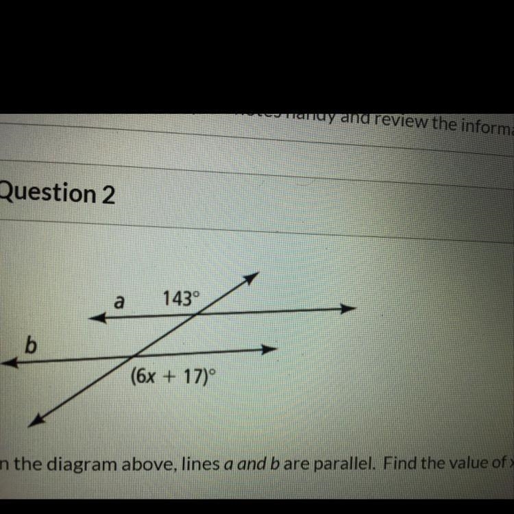 A 143° b (6x + 17)º n the diagram above, lines a and bare parallel. Find the value-example-1