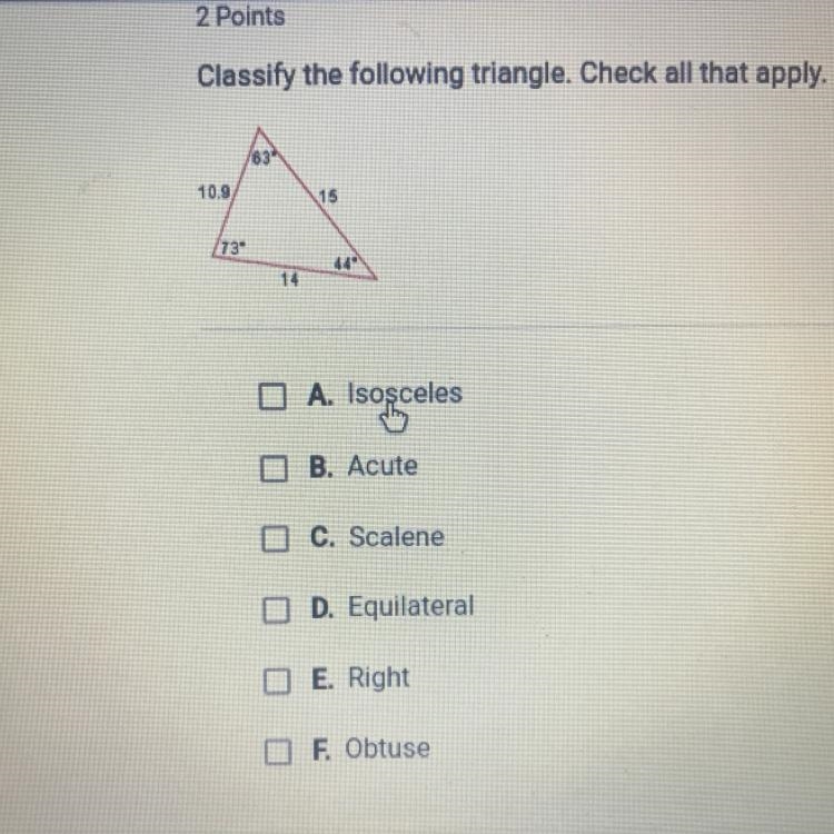 Classify the following triangle. Check all that apply. MA. Isosceles B. Acute C. Scalene-example-1