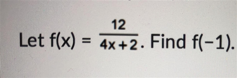 F(x) = 12 over 4x+ 2 Find f(-1)-example-1