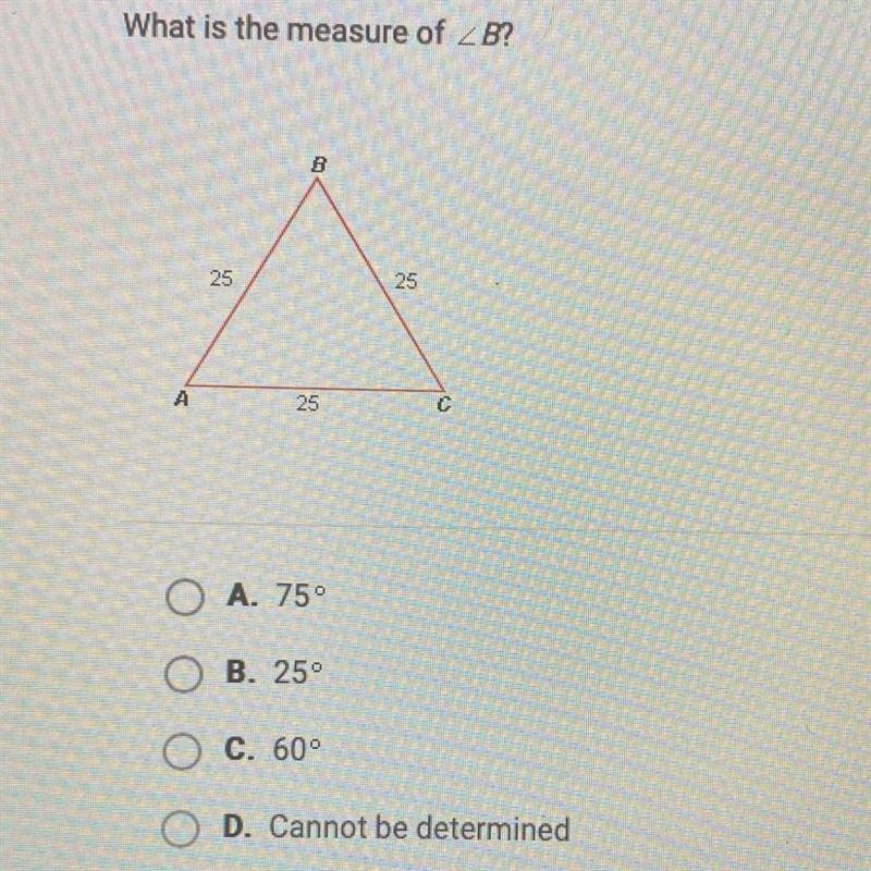 What is the measure of 2 В? ОА. 75° ОВ. 25° Ос. 60 O D. Cannot be determined Help-example-1