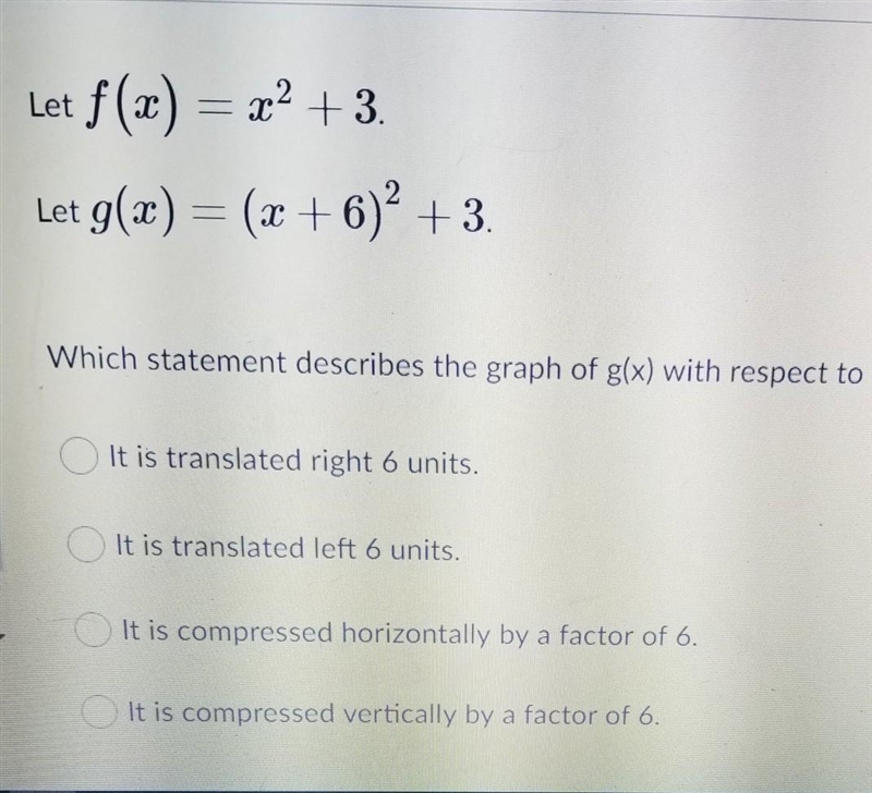 Let f(x) = x^2 +3. Let g(x) = (x+6)^2 + 3. Which statement describes the graph of-example-1