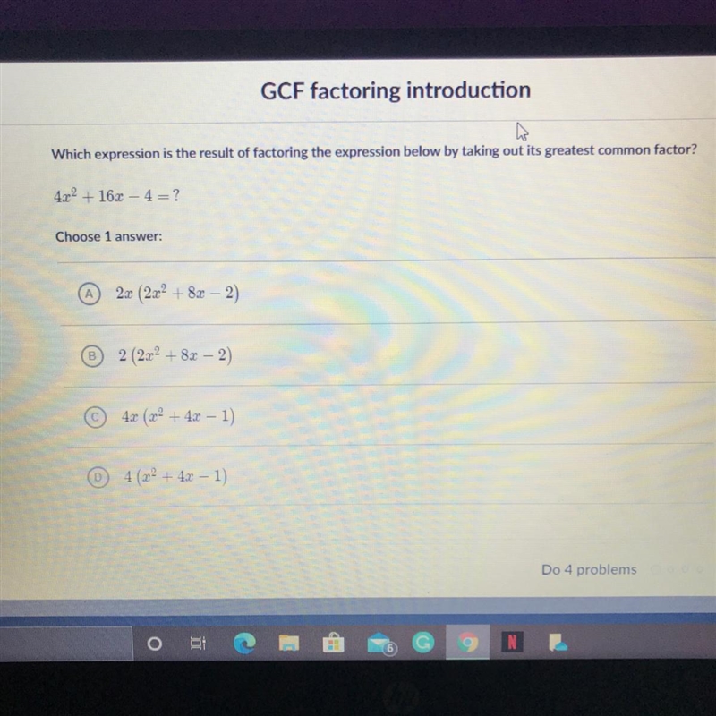 4x^2+16x-4=? A. 2x(2x^2+8x-2) B. 2(2x^2+8-2) C. 4x(x^2+4x-1) D. 4(x^2+4x-1)-example-1