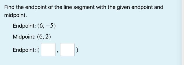 Find the endpoint of the line segment with the given endpoint and midpoint.-example-1