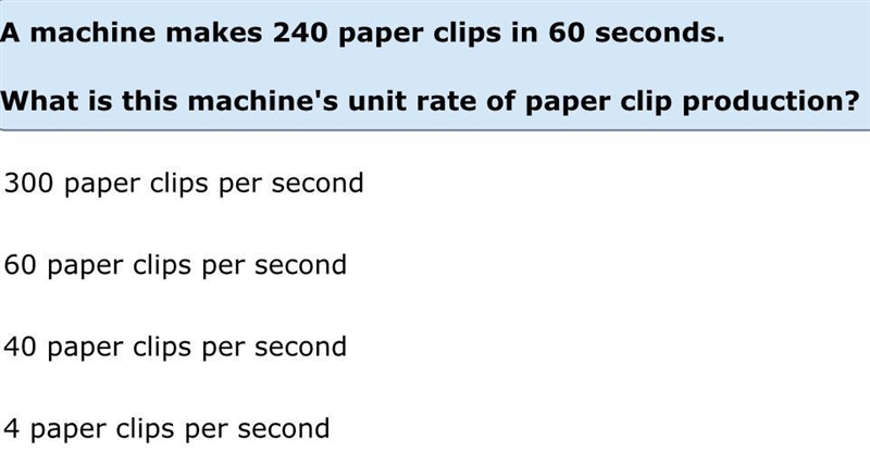 A machine makes 240 paper clips in 60 seconds. What is this machine’s unit rate of-example-1