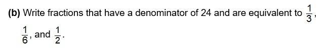 Write fractions that have a denominator of 24 and are equivalent to 1/3 , 1/6 , and-example-1