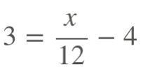 3 = x/12 - 4 what is x-example-1